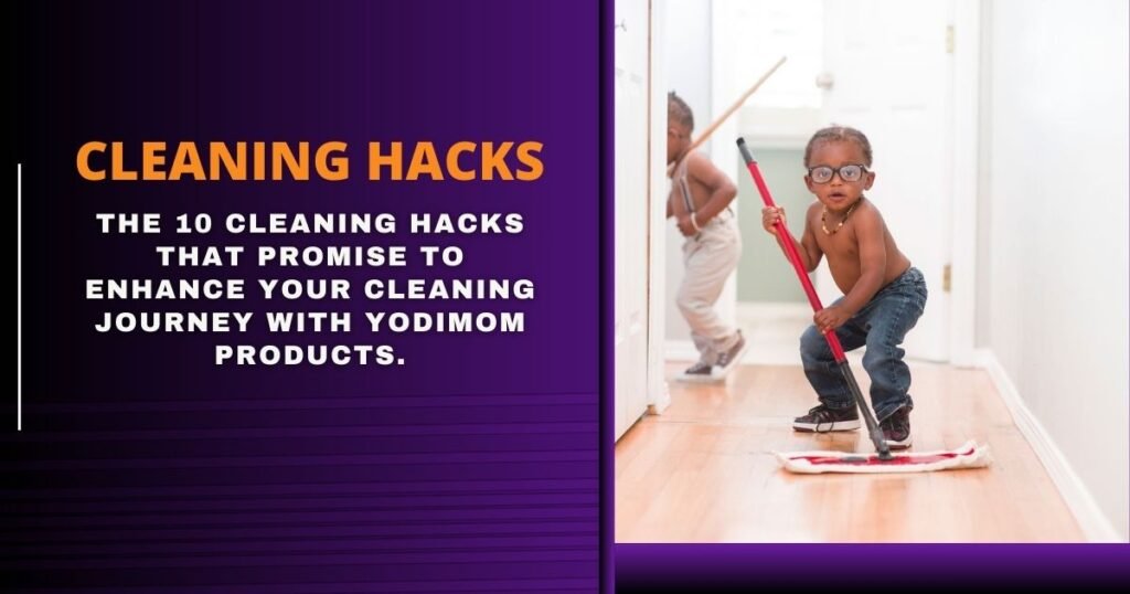 Yodimom cleaning hack - 10 Essential Hacks for a Spotless Home