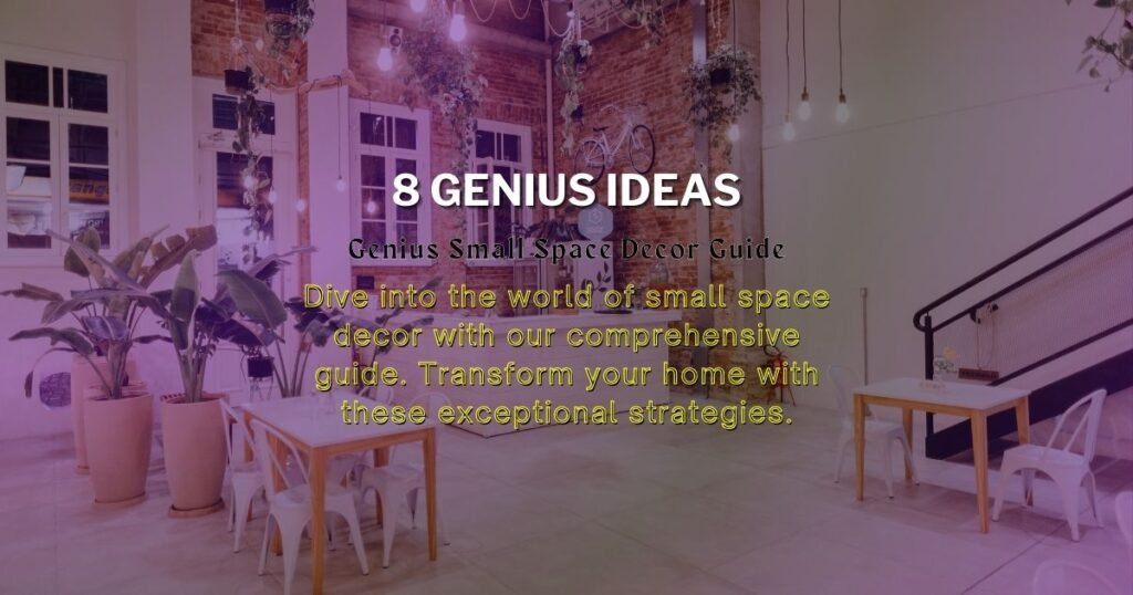 Small Space Decor Guide: Elevate Your Home with 10 Genius Ideas